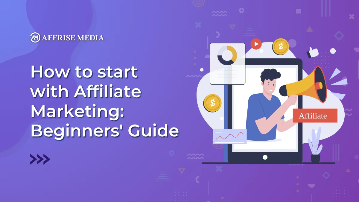 How to Start with Affiliate Marketing: Beginners Guide 2025