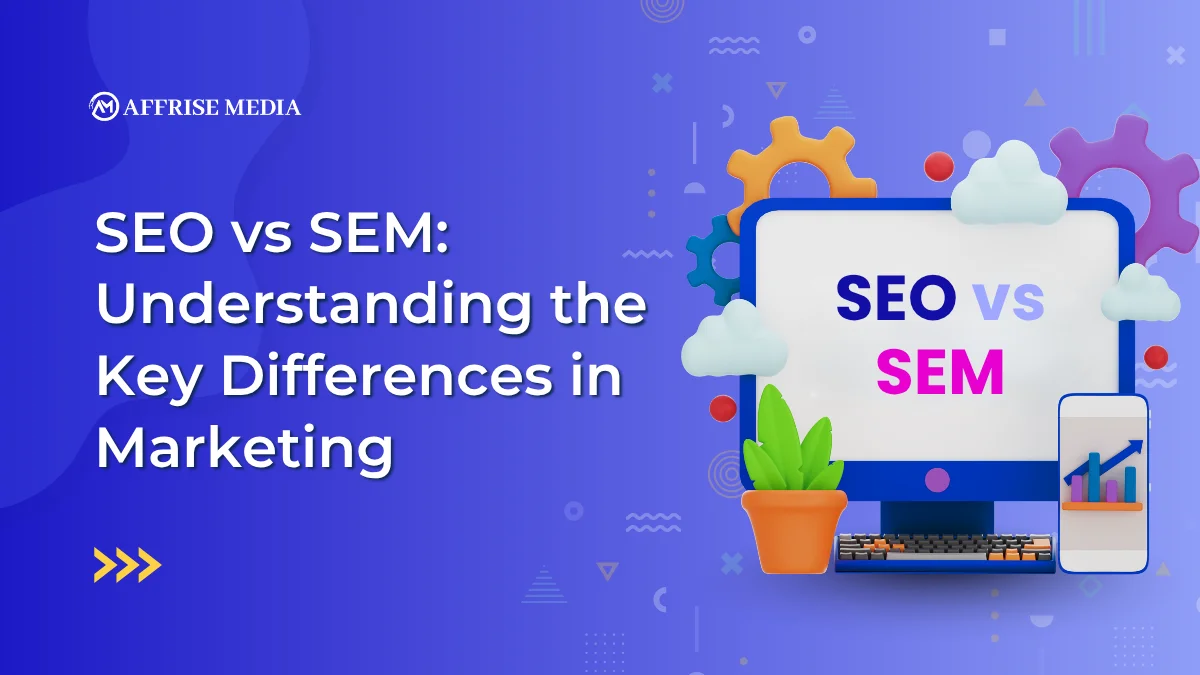 SEO vs SEM: Understanding the Key Differences in Marketing