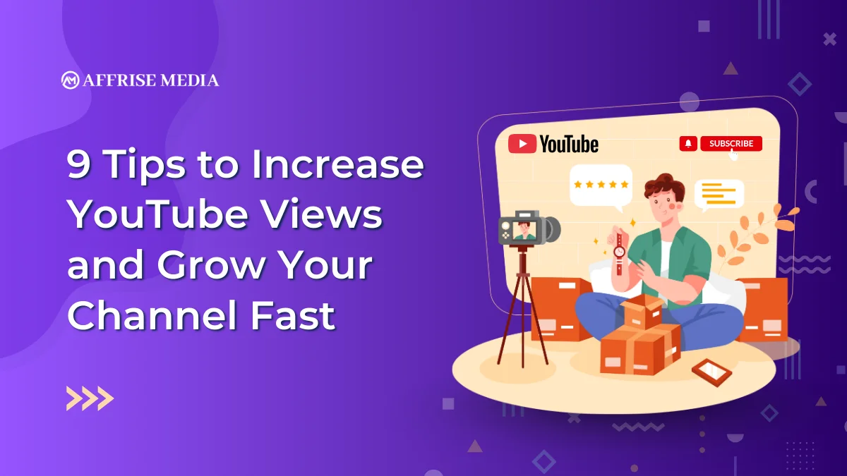 9 Tips to Increase YouTube Views and Grow Your Channel Fast